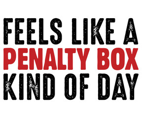 Feels Like A Penalty Box Kind Of Day Svg,Funny Ice Hockey Shirt,Funny Hockey Team Svg,Cut File,Hockey lover Svg,Silhouette,Typography,Commercial Use,Ventage