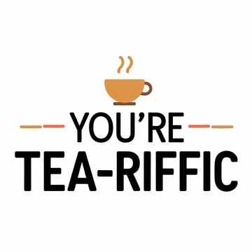 "You're Tea-Riffic" cute quote illustration