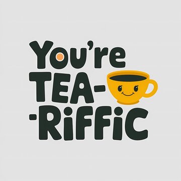 "You're Tea-Riffic" cute quote illustration