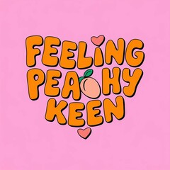 "Feeling peachy Keen" cute quote illustration	