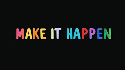 Fototapeta premium Positive motivational phrase “Make it happen” on a black background written in cheerful colorful letters