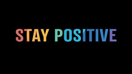 Positive motivational phrase “Stay positive” on a black background written in cheerful colorful letters	
