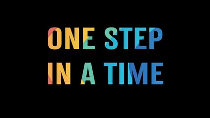 Motivational phrase “One step at a time” on a black background written in cheerful colorful...