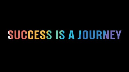 Positive motivational phrase “Success is a journey” on a black background written in cheerful colorful letters	
