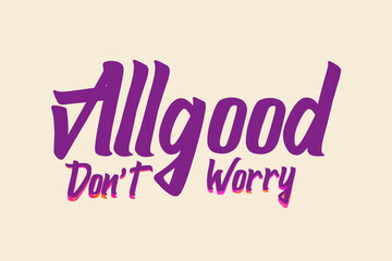 All good graffiti style slogan hand drawn graphic vector illustration