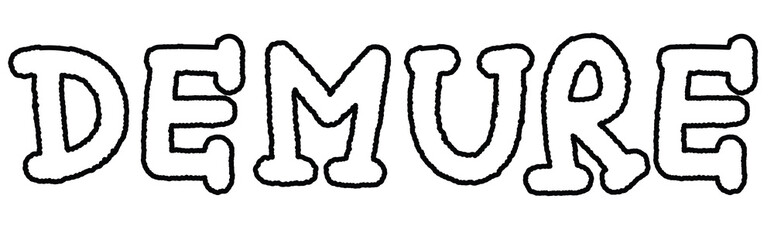 DEMURE letters outline for font, typography, text, message, cute patch, shirt print, women empowerment, girl power, sticker, kid colouring book, art, painting, alphabets, compliment, tattoo, sketch

