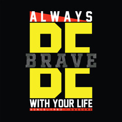 always be brave slogan, graphic tee typography design, trendy t shirt print, illustration vector letters art