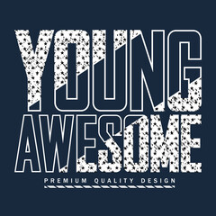young awsome slogan, graphic tee typography design, trendy t shirt print, illustration vector art, letter art