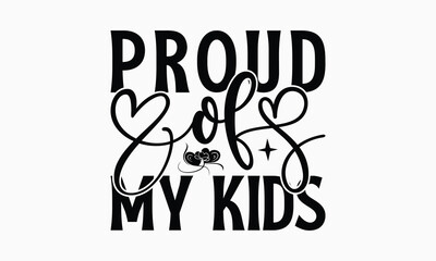 Proud Of My Kids - Mom T-Shirt Design, Illustration For Prints On T-Shirts And Bags, Files As Cutting, Isolated Background.