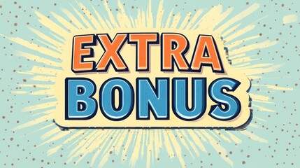 Extra Bonus Pop Art:  A vintage-style comic book-inspired illustration with bold, colorful text that proclaims "EXTRA BONUS" against a vibrant blue background.