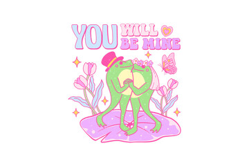  You will be mine, Funny Frog Valentines Day Sublimation T Shirt Design
