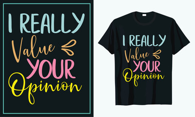I really value your opinion t shirt design