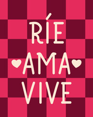 Translation from Spanish - Laugh, loves, live. Perfect design for greeting cards, posters and social media. Spanish Lettering.