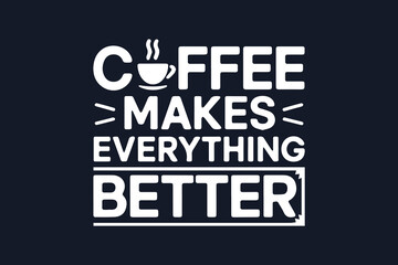 Fototapeta premium coffee makes everything better t-shirt design vector