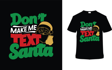Don't Make Me Text Santa T shirt, apparel, vector illustration, graphic template, print on demand, textile fabrics, retro style, typography, vintage, eps 10, element, christmas day t shirt design, tee