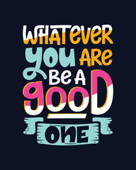 Obraz premium Whatever you are be good one t shirt design