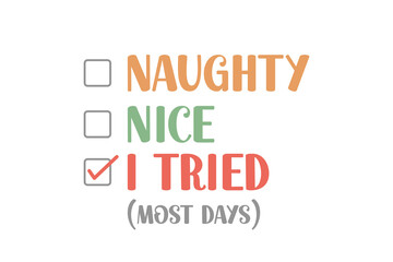 Naughty nice I tried, Christmas SVG T shirt Design