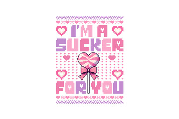 I'm a sucker for you, Valentine Ugly Sweater T Shirt Design
