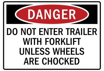 Chock wheel signs do not enter trailer with forklift unless wheels are chocked