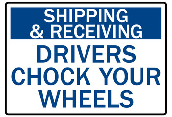 Chock wheel signs shipping and receiving drivers chock your wheels