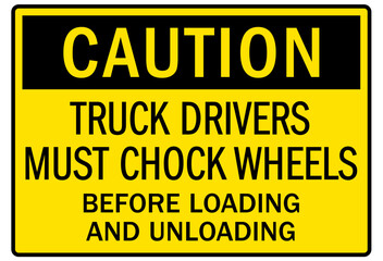 Chock wheel signs truck drivers must chock wheels before loading and unloading