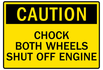 Chock wheel signs chock both wheels shut off engine