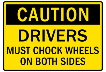 Chock wheel signs drivers must chock wheels on both sides