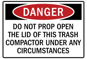 Dumpster sign do not prop open the lid of this trash compactor under any circumstances