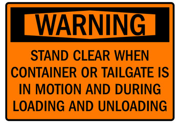 Truck safety signs stand clear when container or tailgate is in motion and during loading and unloading