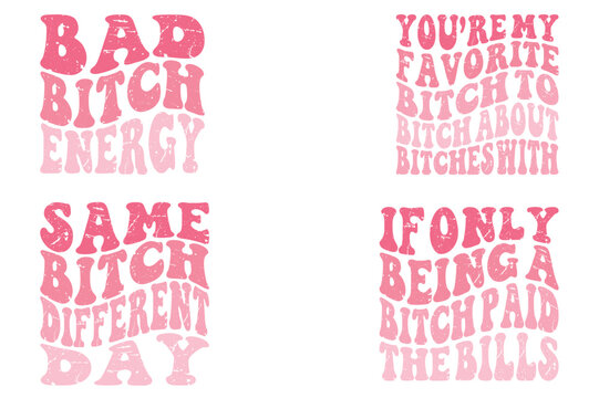 Bad Bitch Energy, You're My Favorite Bitch To Bitch About Bitches With, same bitch different day, If Only Being A Bitch Paid The Bills retro T-shirt