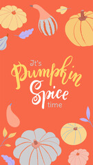 Autumn vertical illustration with pumpkins and stylish typography. It's Pumpkin Spice Time. Vector template for social media, poster or seasonal harvest festival