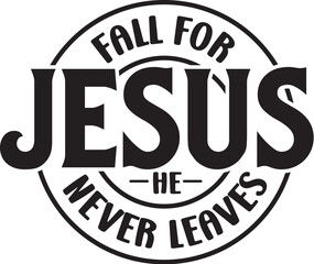 Obraz premium Fall for Jesus He Never Leaves