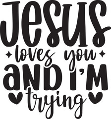 Jesus Loves You and Im Trying