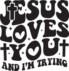 Jesus Loves You and Im Trying