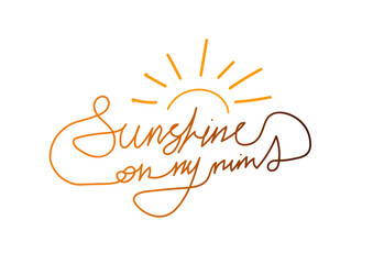 Sunshine on my mind inspirational card or print design vector illustration. Hand drawn motivational quote in black and pink font on white background for t-shirts, poster, greeting cards