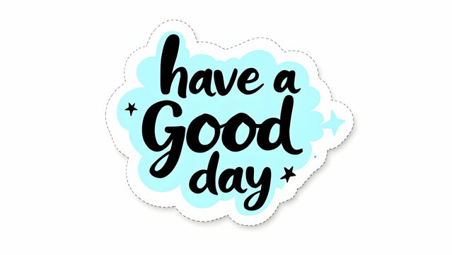 A light blue cloudshaped sticker with the text Have a Good Day in bold black lettering. Two small stars adorn the design. A dashedline border frames the sticker.
