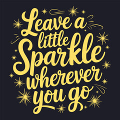 Leave a Little Sparkle Wherever You Go - Inspirational Quote for Joy