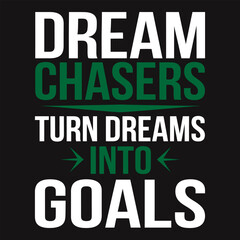 Dream Chasers Turn Dreams into Goals - Motivational Typography for Achievers