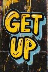 Bold Graffiti Art Message: “Get Up” in Vibrant Yellow and Blue Tones on Urban Wall