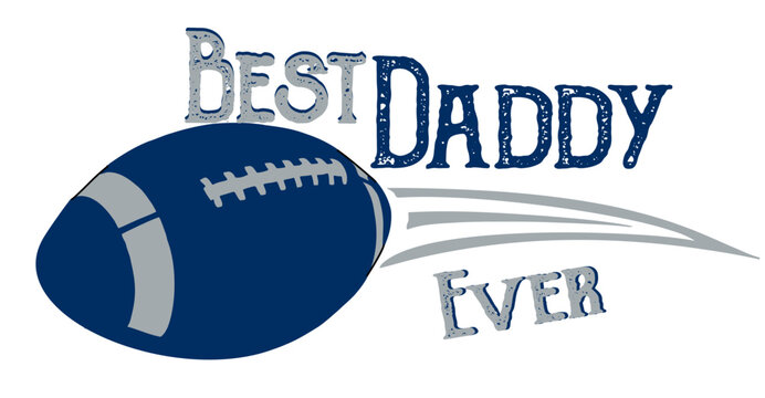 Best daddy ever - football and rugby - Word- grey, white, black and blue color, vector graphics for posters, cards, postcards, invitations, banners, advertising, multicolor	