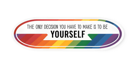 The only decision you have to make is to be yourself Pride sticker logo isolated transparent background