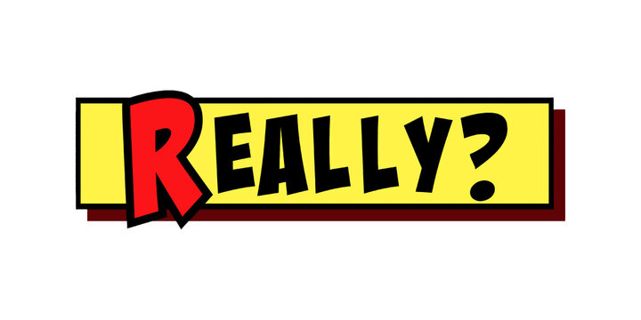 Bold retro-style comic book text exclaiming REALLY? in red letters against yellow background with black outlines, shadow effects and dynamic angular design. Questioning tone.
