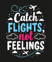 Obraz premium Catch Flights, Not Feelings typography t-shirt vector design templates