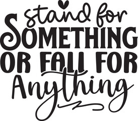 Stand For Something Or Fall For Anything