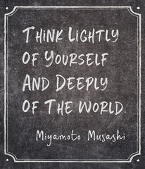 lightly deeply  Miyamoto Musashi quote
