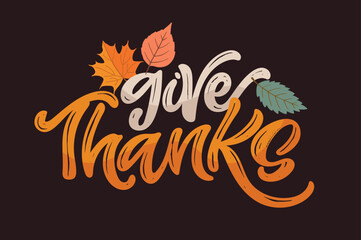 100% hand drawn doodle vector file. Lettering thanksgiving. Give thanks. Lettering for t-shirt design, mug print, bag print, clothes fashion. 