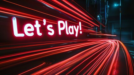 Neon sign on a dark background says "Let's Play!" with red light trails.