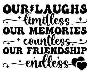Our Laughs Limitless Our Memories Countless Our Friendship EndlesSvg,Friendship Day Svg,Friendship Day T-shirt,Friends Svg,Family Friends Svg,Besties Svg,Cut File,Calligraphy t-shirt Design,Silhouette