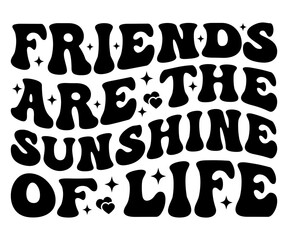 Friends Are The Sunshine Of Life Svg,Friendship Day Svg,Friendship Day T-shirt,Friends Svg,Family Friends Svg,Besties Svg,Cut File,Calligraphy t-shirt Design,Silhouette