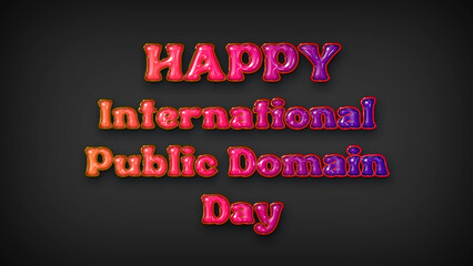 Happy International Public Domain Day with plastic effect on gray background